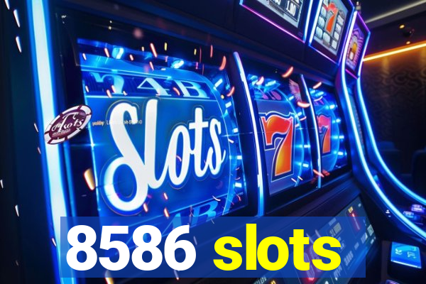 8586 slots